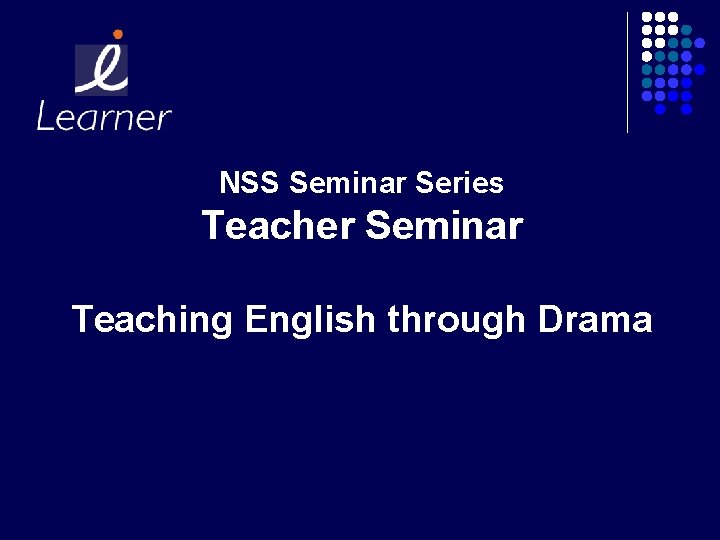 NSS Seminar Series Teacher Seminar Teaching English through Drama 