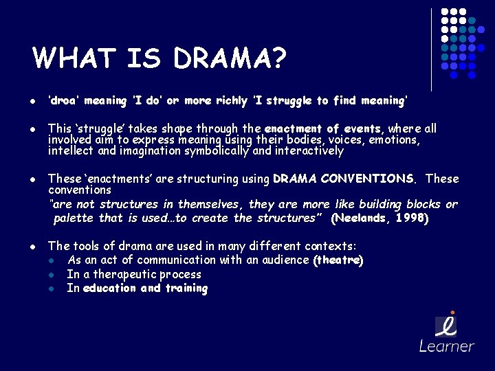 WHAT IS DRAMA? l l ‘droa’ meaning ‘I do’ or more richly ‘I struggle