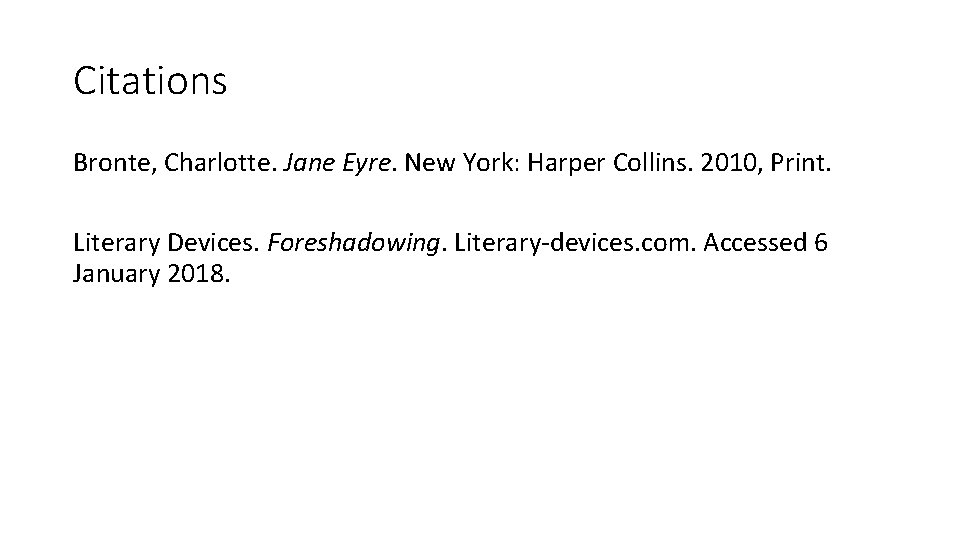 Citations Bronte, Charlotte. Jane Eyre. New York: Harper Collins. 2010, Print. Literary Devices. Foreshadowing.