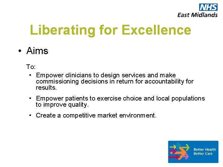 Liberating for Excellence • Aims To: • Empower clinicians to design services and make