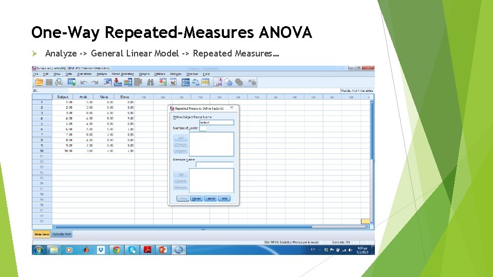 One-Way Repeated-Measures ANOVA Ø Analyze -> General Linear Model -> Repeated Measures… 
