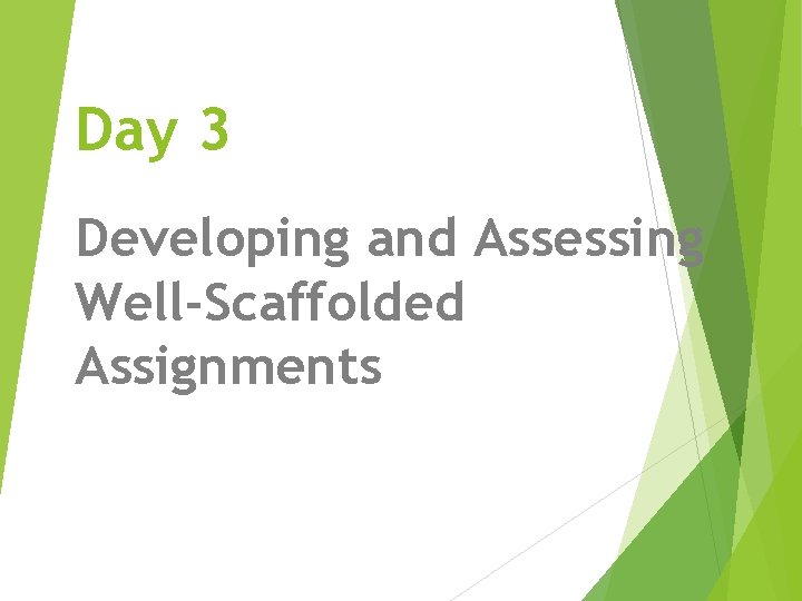 Day 3 Developing and Assessing WellScaffolded Assignments Scaffolding