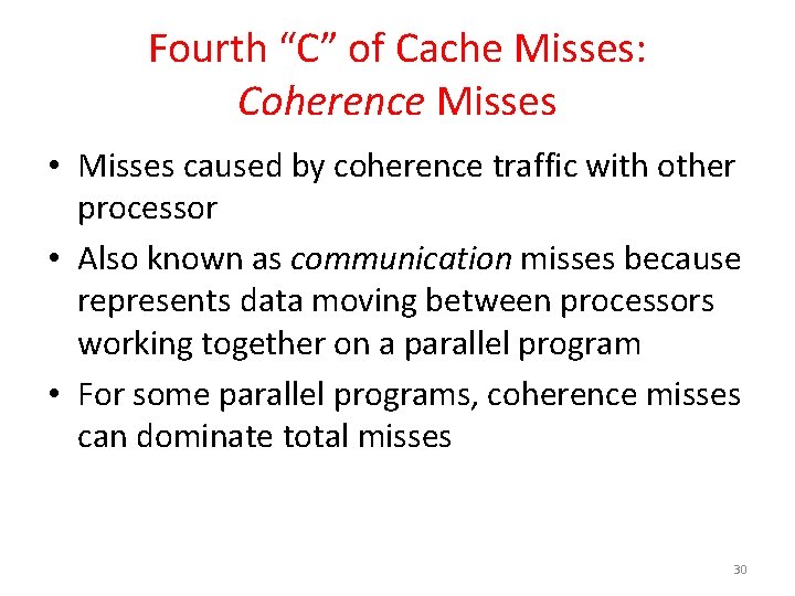 Fourth “C” of Cache Misses: Coherence Misses • Misses caused by coherence traffic with Fourth “C” of Cache Misses: Coherence Misses • Misses caused by coherence traffic with