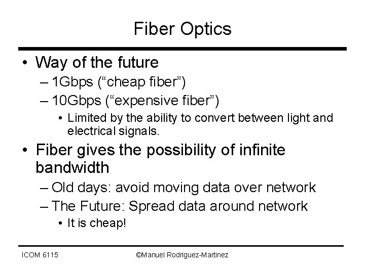 Fiber Optics • Way of the future – 1 Gbps (“cheap fiber”) – 10