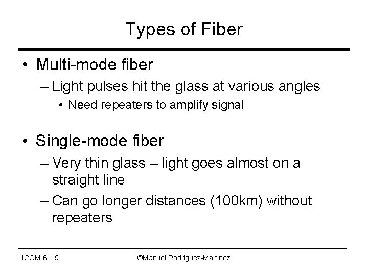 Types of Fiber • Multi-mode fiber – Light pulses hit the glass at various