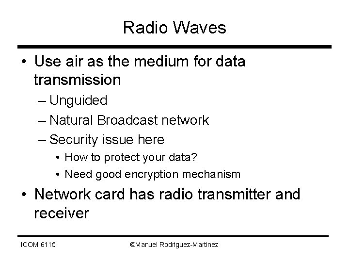 Radio Waves • Use air as the medium for data transmission – Unguided –