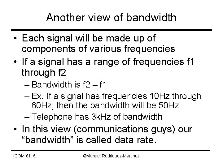 Another view of bandwidth • Each signal will be made up of components of