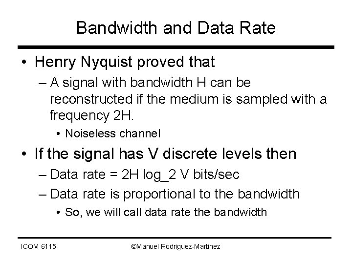 Bandwidth and Data Rate • Henry Nyquist proved that – A signal with bandwidth