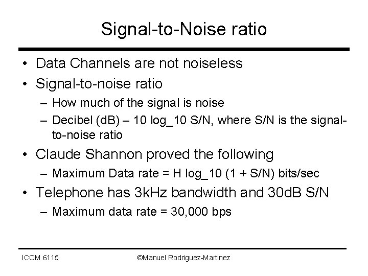 Signal-to-Noise ratio • Data Channels are not noiseless • Signal-to-noise ratio – How much