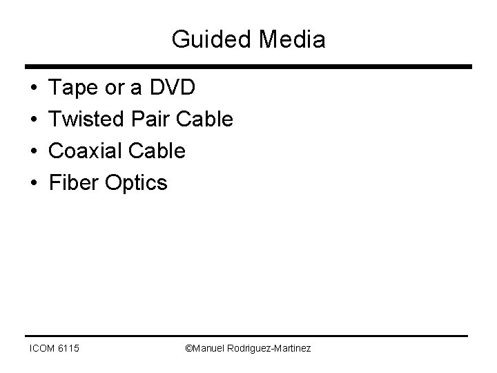 Guided Media • • Tape or a DVD Twisted Pair Cable Coaxial Cable Fiber