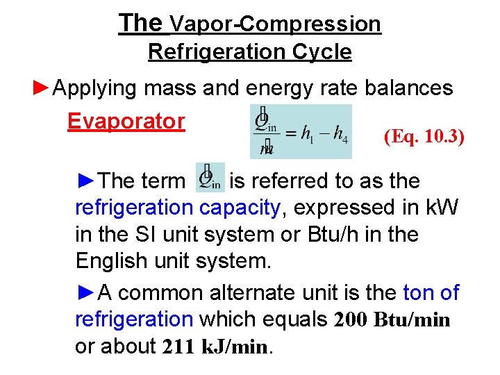 The Vapor-Compression Refrigeration Cycle ►Applying mass and energy rate balances Evaporator (Eq. 10. 3)
