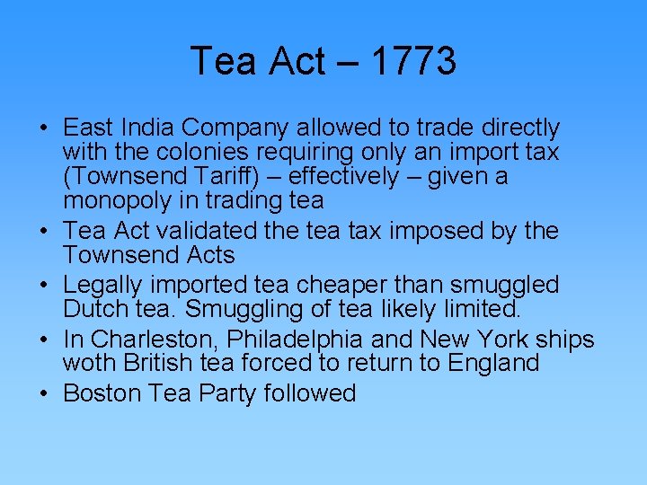 Tea Act – 1773 • East India Company allowed to trade directly with the