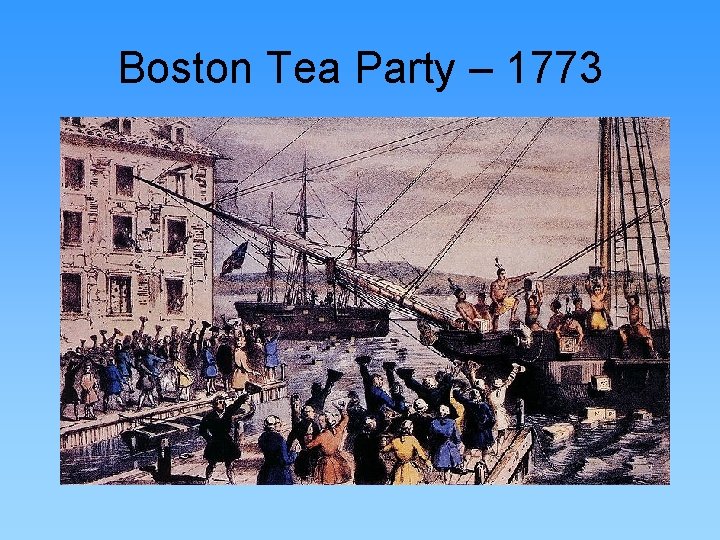 Boston Tea Party – 1773 