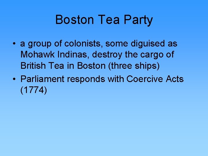 Boston Tea Party • a group of colonists, some diguised as Mohawk Indinas, destroy