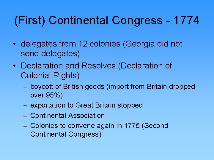 (First) Continental Congress - 1774 • delegates from 12 colonies (Georgia did not send