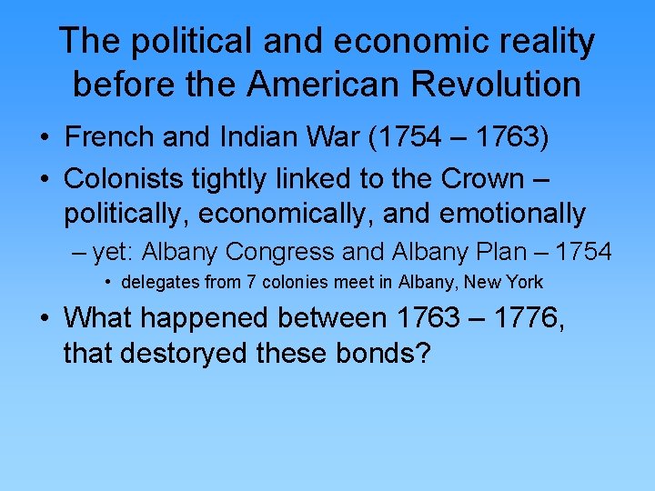 The political and economic reality before the American Revolution • French and Indian War