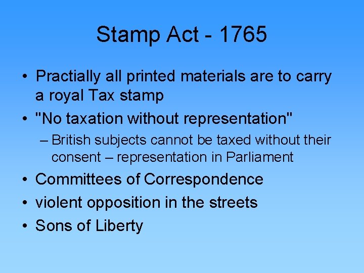 Stamp Act - 1765 • Practially all printed materials are to carry a royal