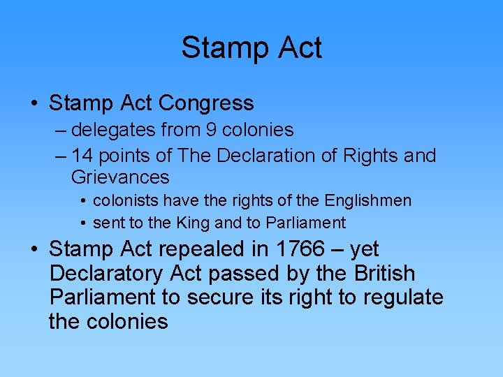 Stamp Act • Stamp Act Congress – delegates from 9 colonies – 14 points