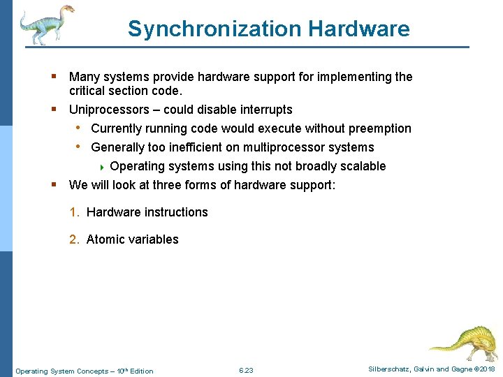 Synchronization Hardware § Many systems provide hardware support for implementing the critical section code.