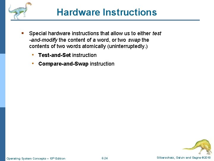 Hardware Instructions § Special hardware instructions that allow us to either test -and-modify the