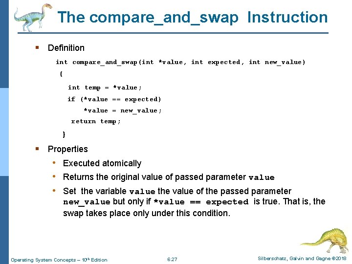 The compare_and_swap Instruction § Definition int compare_and_swap(int *value, int expected, int new_value) { int