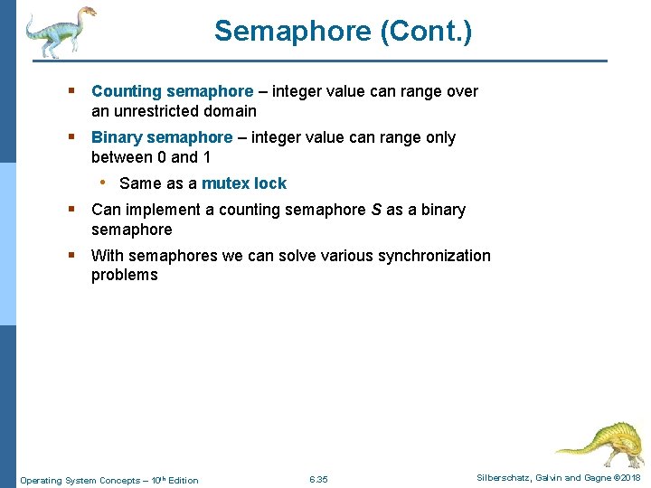 Semaphore (Cont. ) § Counting semaphore – integer value can range over an unrestricted