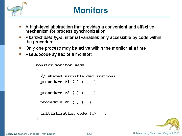 Monitors § A high-level abstraction that provides a convenient and effective mechanism for process