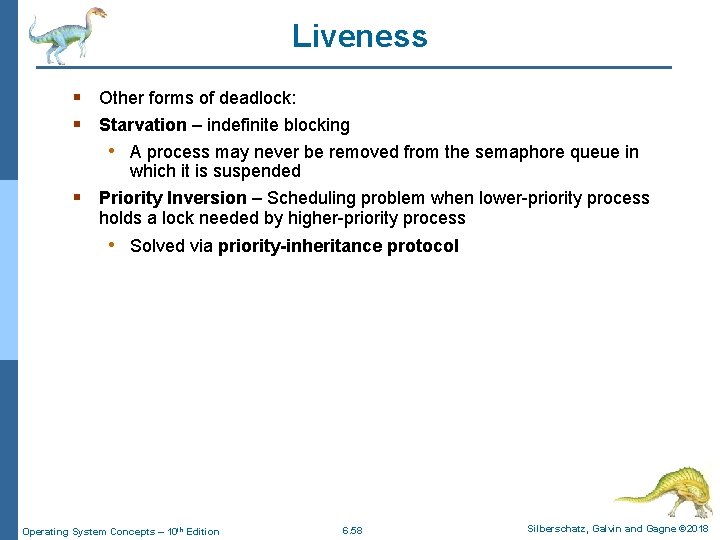 Liveness § Other forms of deadlock: § Starvation – indefinite blocking • A process