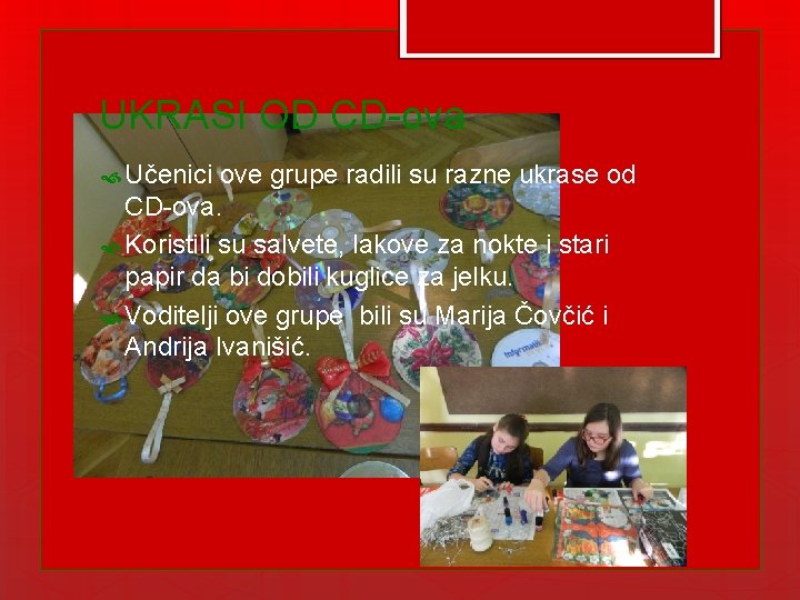 UKRASI OD CD-ova Učenici ove grupe radili su razne ukrase od CD-ova. Koristili su