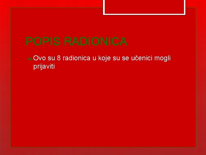 POPIS RADIONICA Ovo su 8 radionica u koje su se učenici mogli prijaviti 