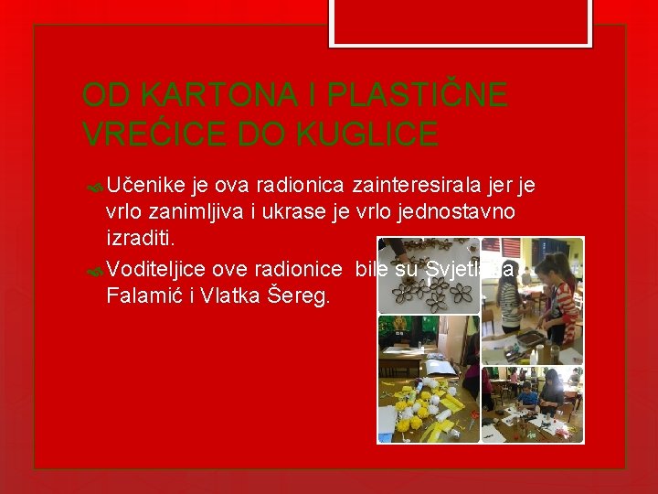 OD KARTONA I PLASTIČNE VREĆICE DO KUGLICE Učenike je ova radionica zainteresirala jer je