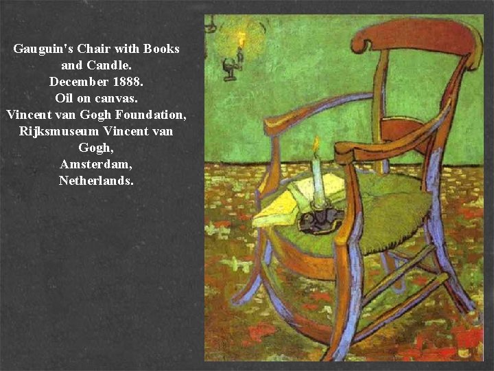 Gauguin's Chair with Books and Candle. December 1888. Oil on canvas. Vincent van Gogh