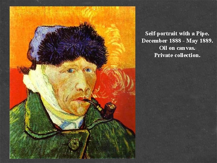 Self-portrait with a Pipe. December 1888 - May 1889. Oil on canvas. Private collection.