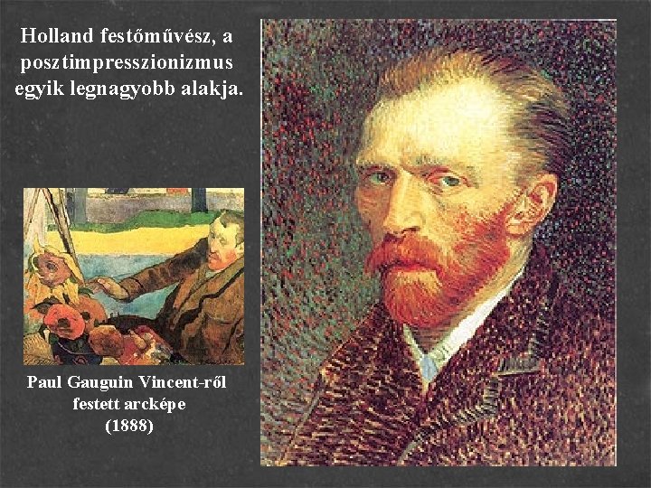 Holland festőművész, a posztimpresszionizmus egyik legnagyobb alakja. Paul Gauguin Vincent-ről festett arcképe (1888) 