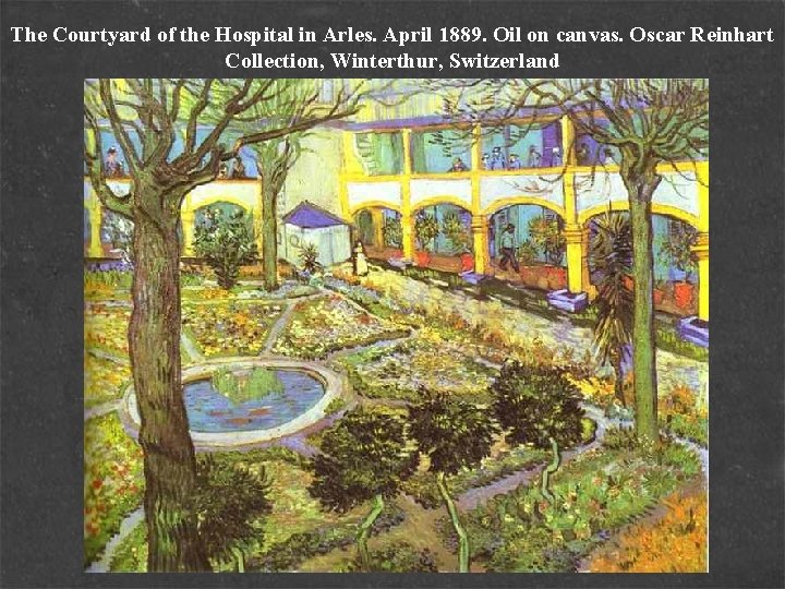 The Courtyard of the Hospital in Arles. April 1889. Oil on canvas. Oscar Reinhart