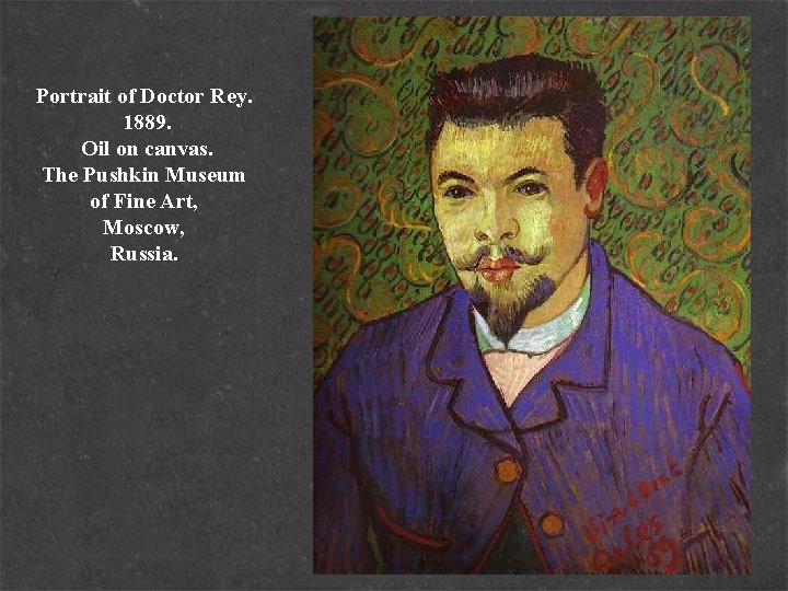 Portrait of Doctor Rey. 1889. Oil on canvas. The Pushkin Museum of Fine Art,