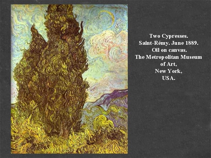Two Cypresses. Saint-Rémy. June 1889. Oil on canvas. The Metropolitan Museum of Art, New
