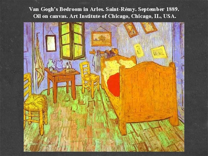 Van Gogh's Bedroom in Arles. Saint-Rémy. September 1889. Oil on canvas. Art Institute of