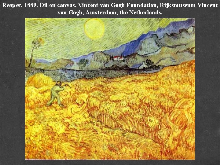 Reaper. 1889. Oil on canvas. Vincent van Gogh Foundation, Rijksmuseum Vincent van Gogh, Amsterdam,