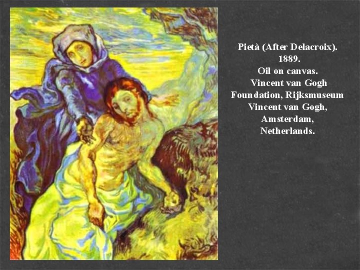 Pietà (After Delacroix). 1889. Oil on canvas. Vincent van Gogh Foundation, Rijksmuseum Vincent van