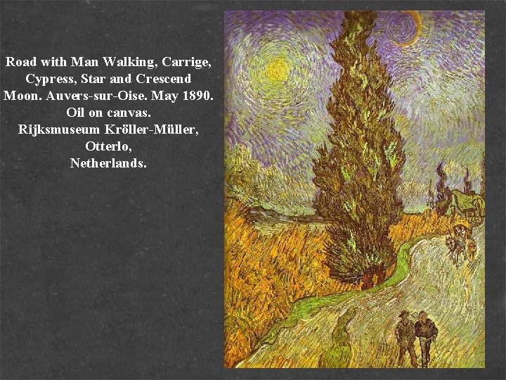 Road with Man Walking, Carrige, Cypress, Star and Crescend Moon. Auvers-sur-Oise. May 1890. Oil