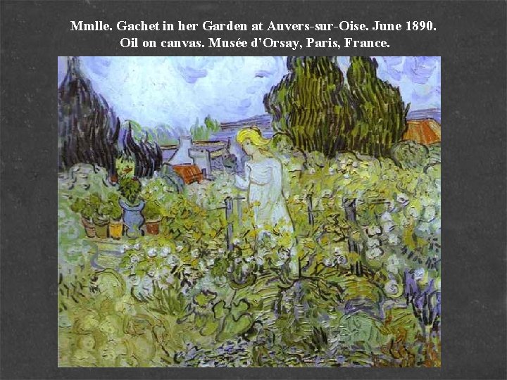 Mmlle. Gachet in her Garden at Auvers-sur-Oise. June 1890. Oil on canvas. Musée d'Orsay,