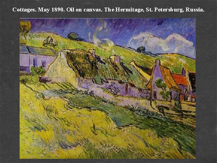 Cottages. May 1890. Oil on canvas. The Hermitage, St. Petersburg, Russia. 