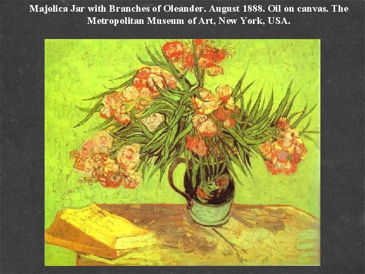 Majolica Jar with Branches of Oleander. August 1888. Oil on canvas. The Metropolitan Museum