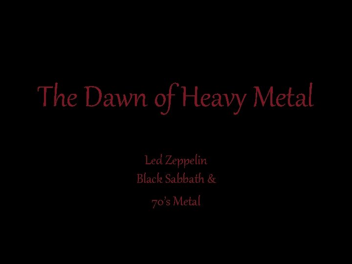 The Dawn of Heavy Metal Led Zeppelin Black Sabbath & 70’s Metal 