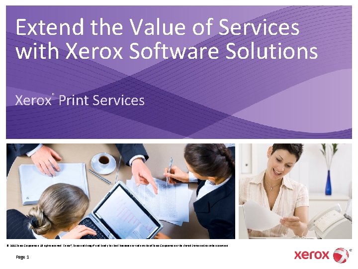 Extend the Value of Services with Xerox Software Solutions Xerox Print Services ® ©