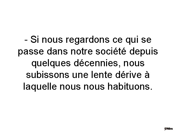 - Si nous regardons ce qui se passe dans notre société depuis quelques décennies,