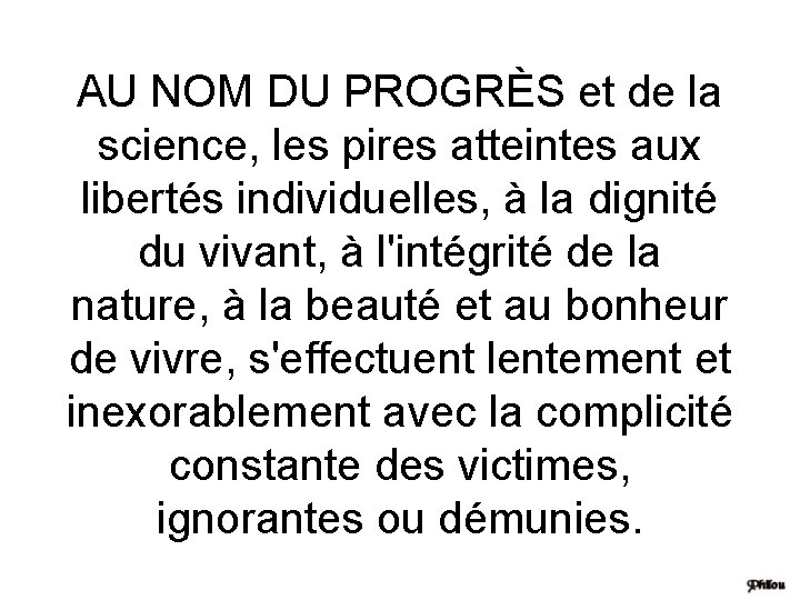 AU NOM DU PROGRÈS et de la science, les pires atteintes aux libertés individuelles,