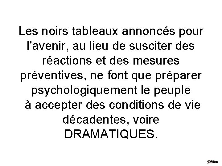 Les noirs tableaux annoncés pour l'avenir, au lieu de susciter des réactions et des