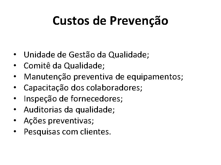 Custos de Prevenção • • Unidade de Gestão da Qualidade; Comitê da Qualidade; Manutenção